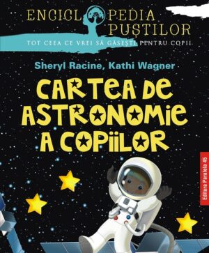 Cartea de astronomie a copiilor. Seria 'enciclopedia pustilor'. Ed. 2