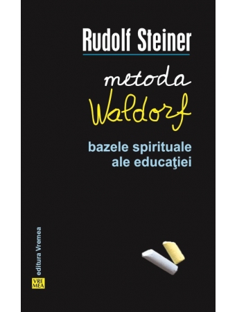 Metoda Waldorf. Bazele spirituale ale educatiei